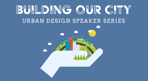 Building Our City Speaker Series logo with a hand holding a city