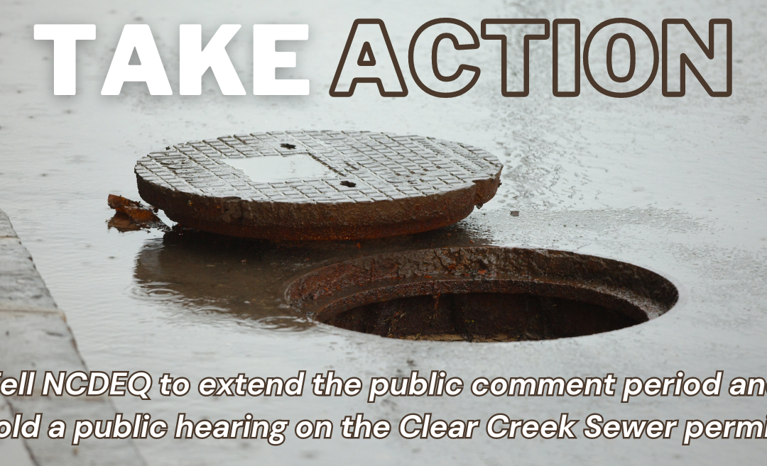 ACTION: Tell NCDEQ to Extend the Public Comment Period and Hold a Public Hearing on the Draft Clear Creek Sewer Permit