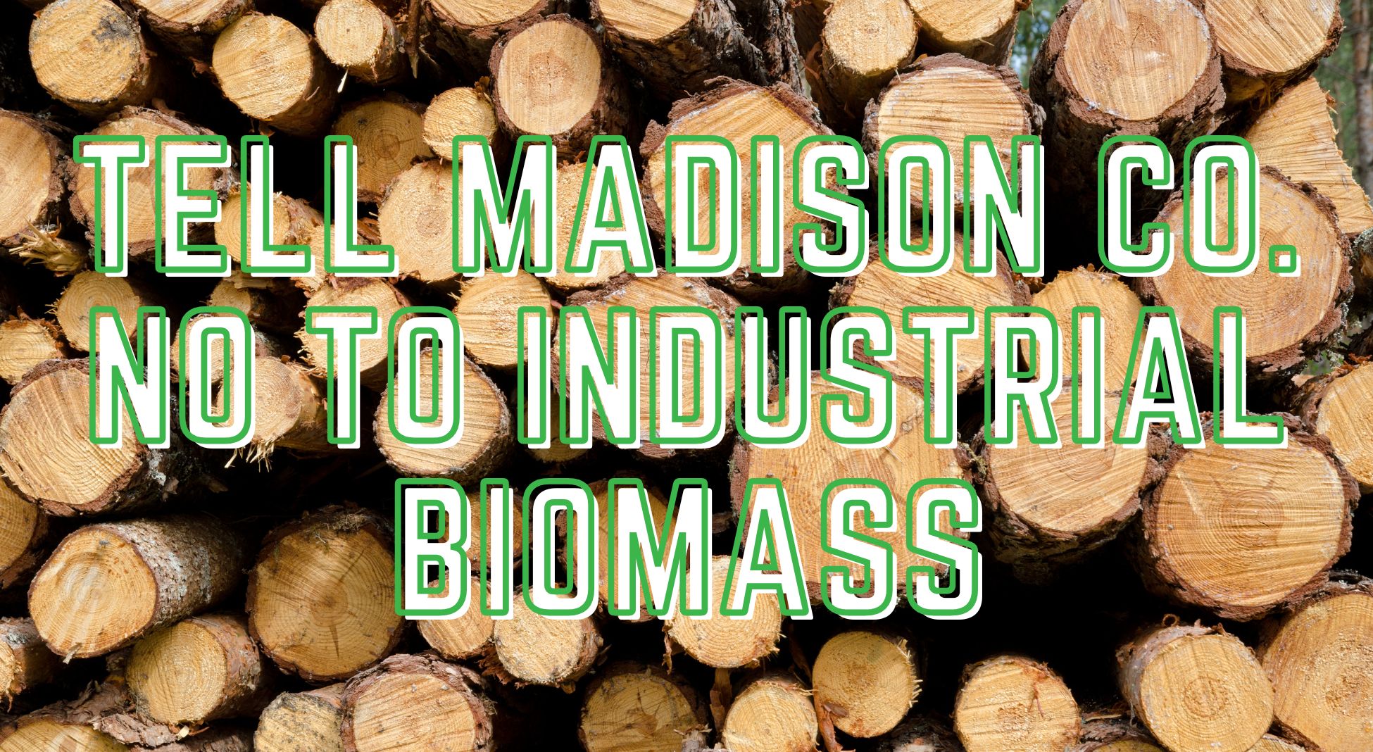 Tell Madison County to Oppose Dangerous Industrial Biomass Facilities